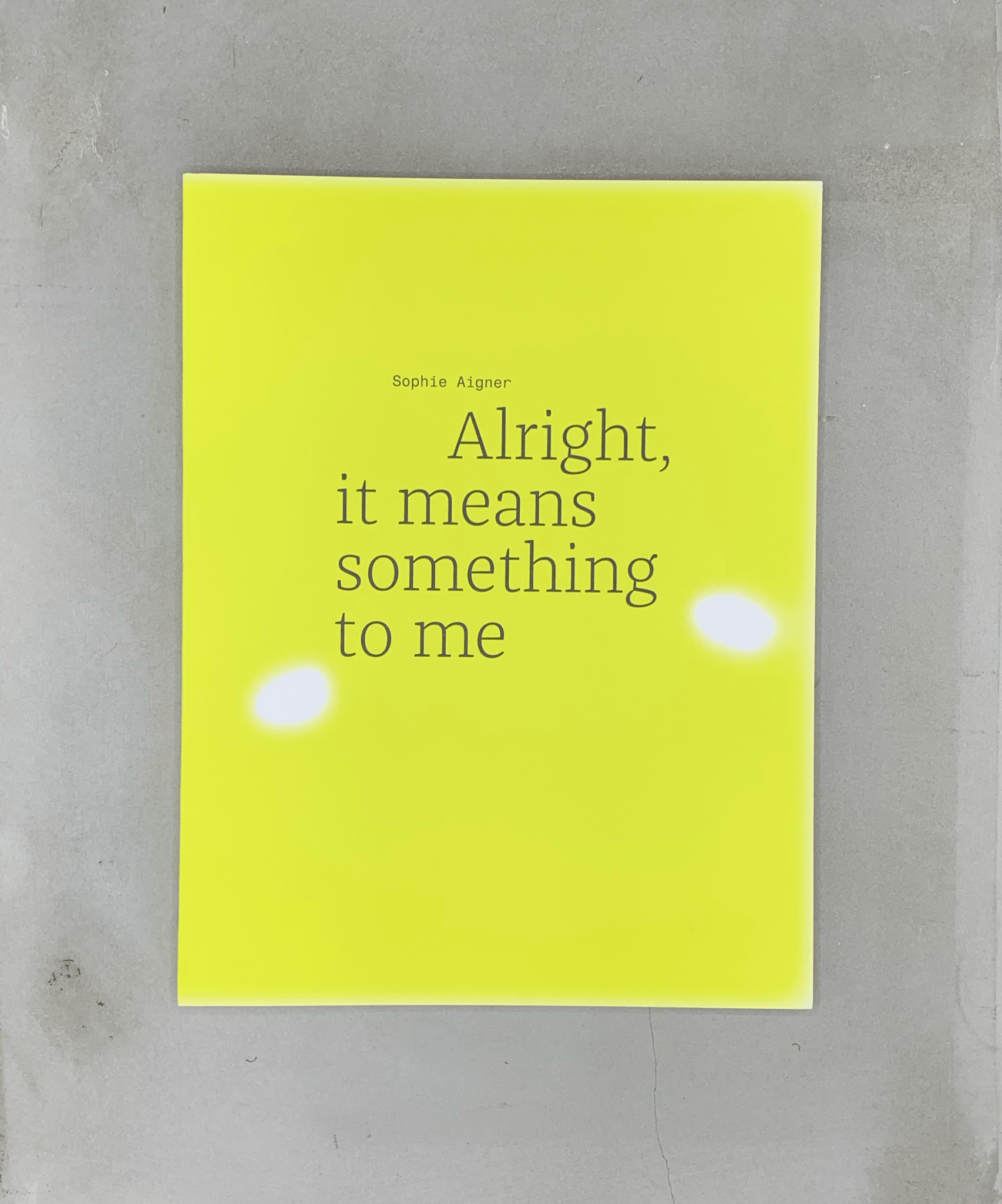 Alright, It Means Something To Me - artist writing - sculpture - Artist Book - TACO! - Sophie Aigner