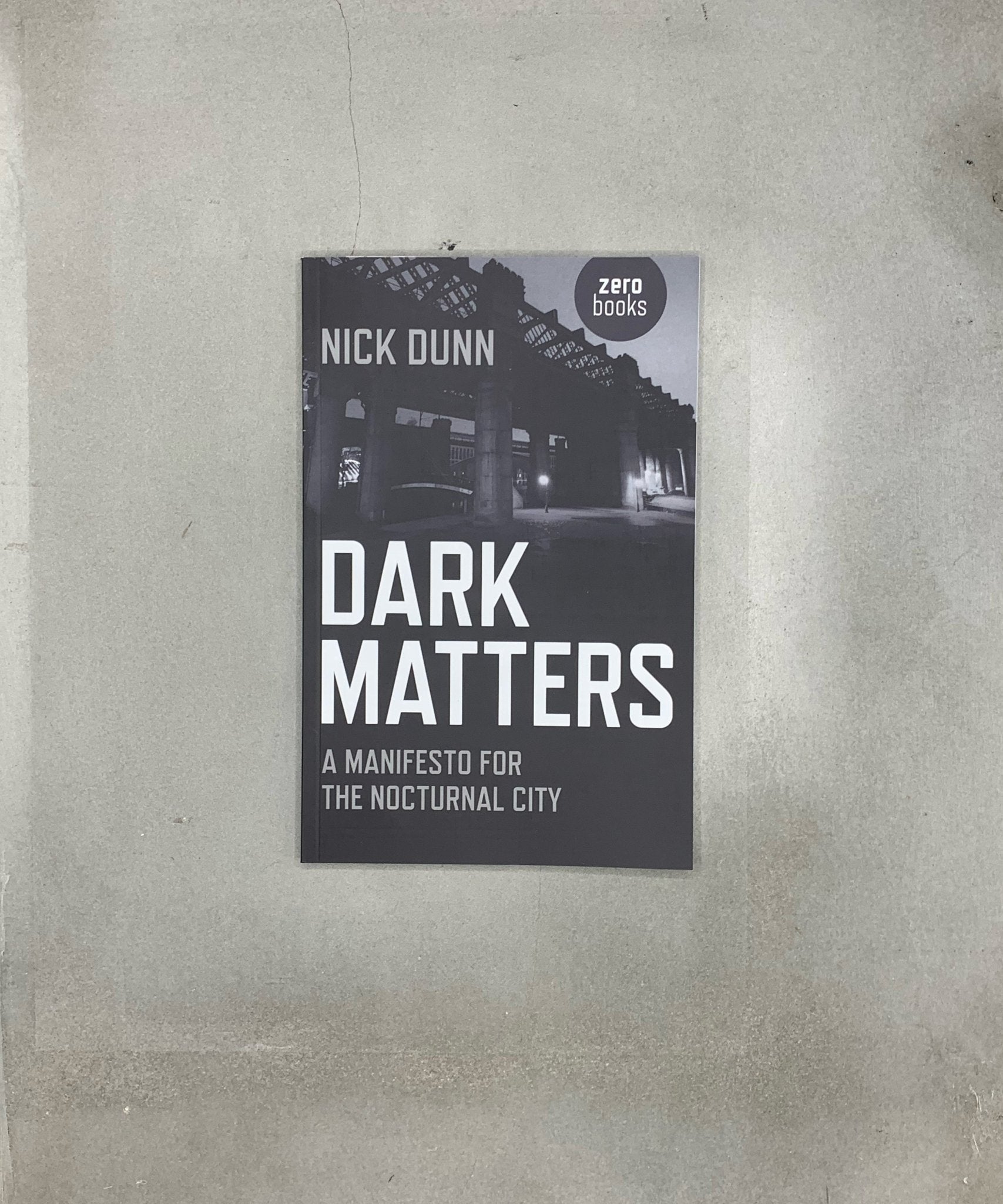 Dark Matters: A Manifesto for the Nocturnal City - the city - urbanism - psycho - geography - TACO! - Zero